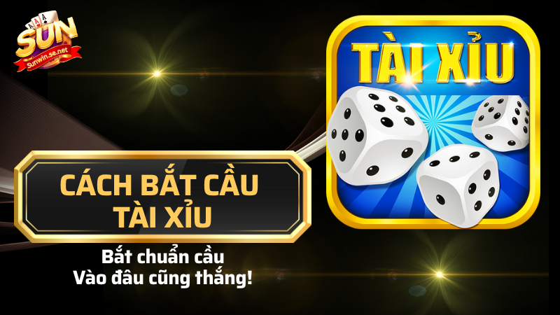 cách bắt cầu tài xỉu